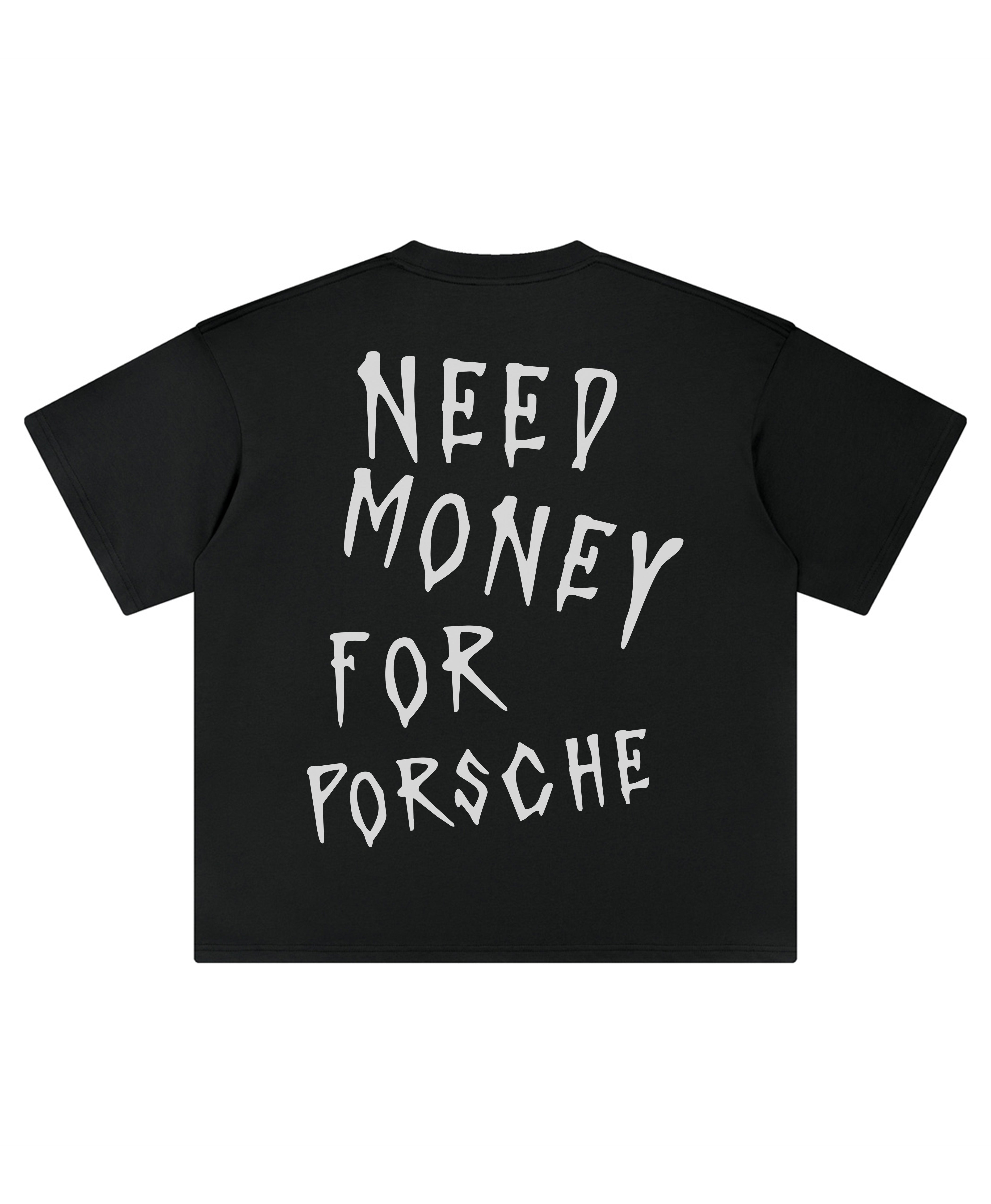 PORSCHE NEED MONEY TEE