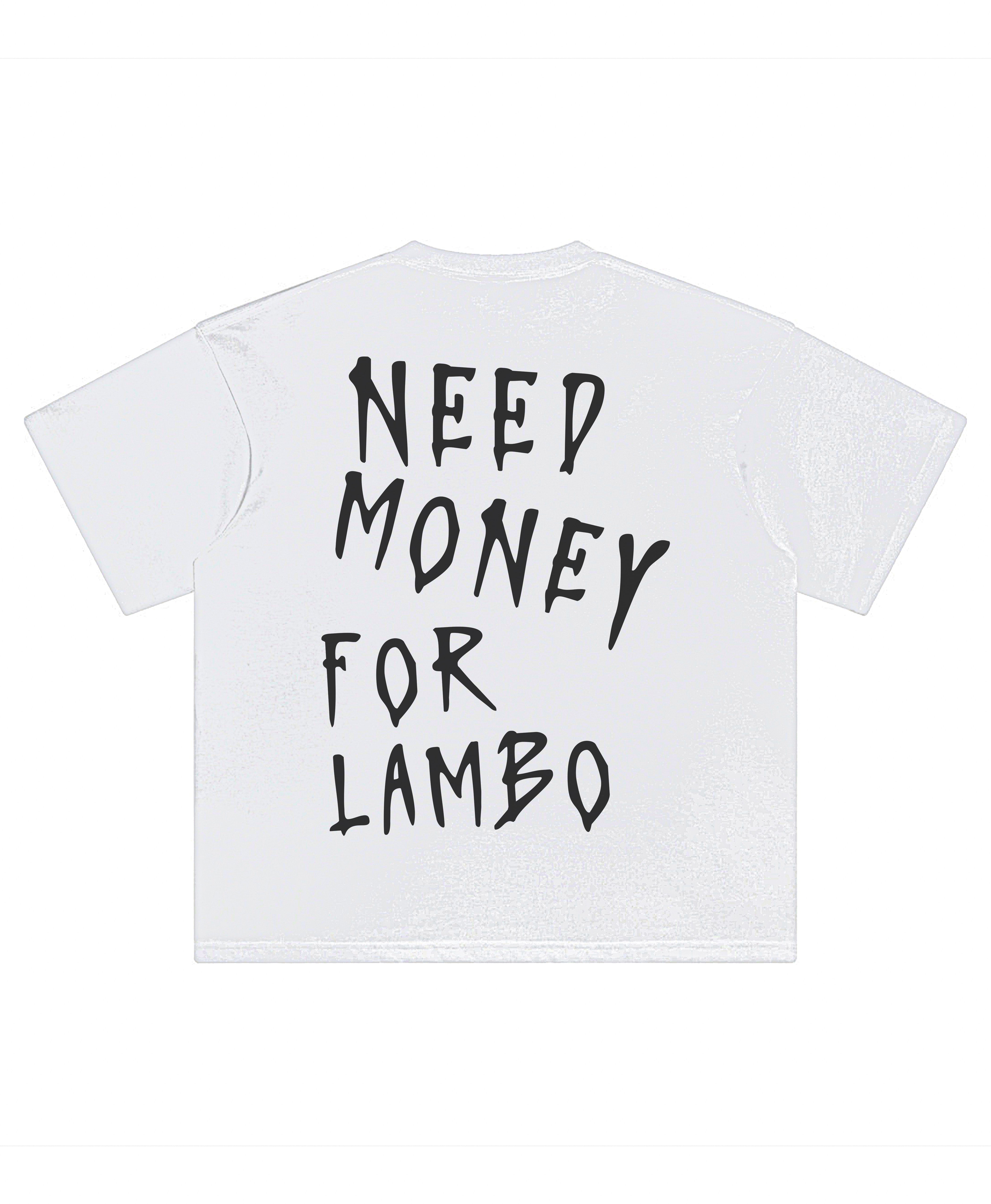 LAMBO NEED MONEY TEE