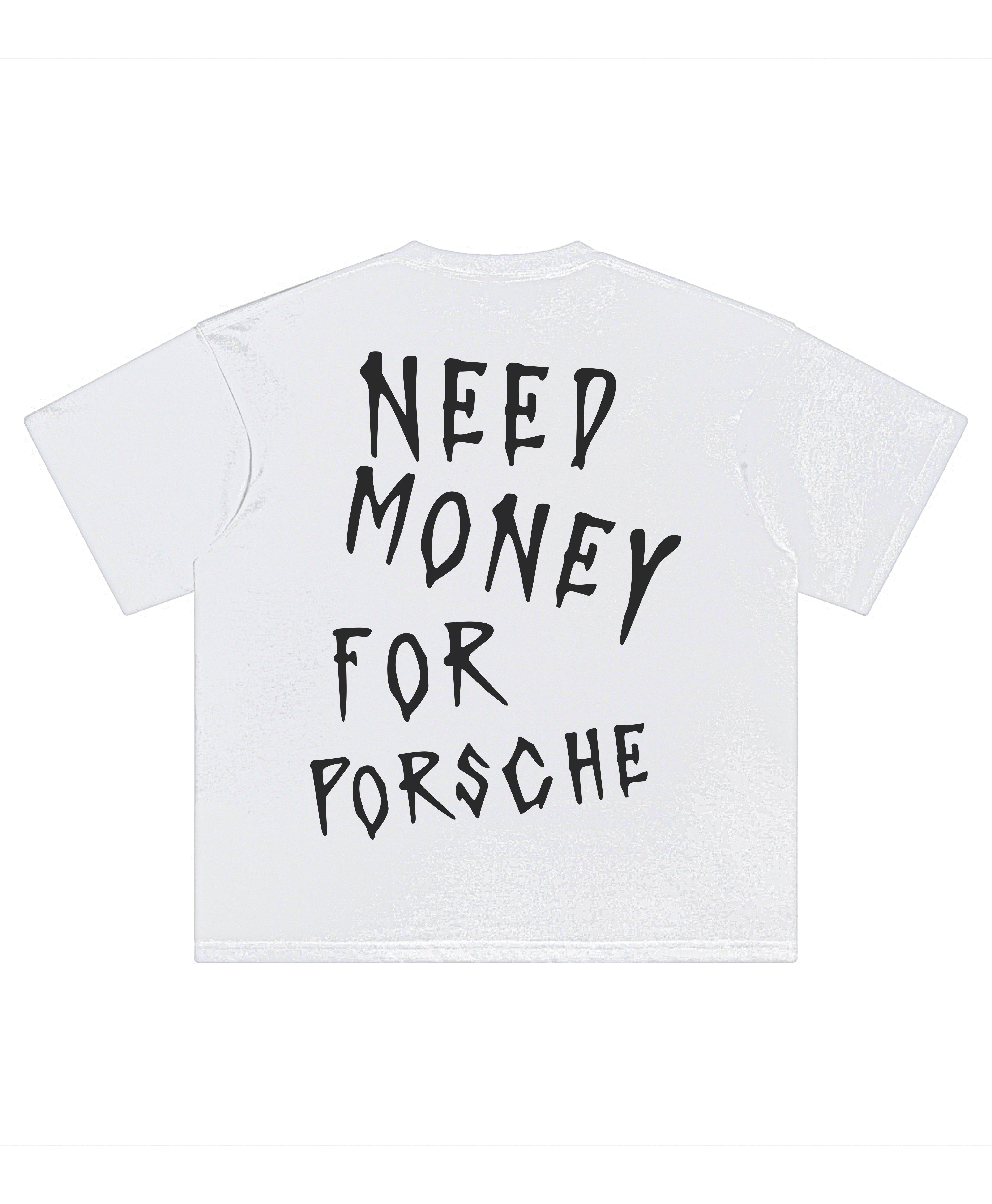 PORSCHE NEED MONEY TEE